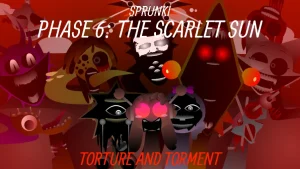 Sprunki Phase 6 The Scarlet Sun - Torture And Torment - Sprunki Phase Mod