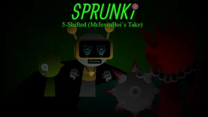 Sprunki 5-Shifted MrJevinBoi's Take