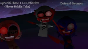 Sprunki Phase 11.5 Definitive (Player Baldi's Take)